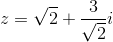 z=\sqrt{2}+\frac{3}{\sqrt{2}}i