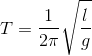 T=\frac{1}{2\pi }\sqrt{\frac{l}{g}}