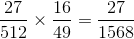 \frac{27}{512}\times \frac{16}{49}=\frac{27}{1568}