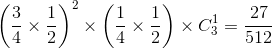 \left ( \frac{3}{4}\times \frac{1}{2} \right )^{2}\times \left ( \frac{1}{4}\times \frac{1}{2} \right )\times C_{3}^{1}=\frac{27}{512}