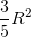 \frac{3}{5}R^{2}