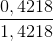 \frac{0,4218}{1,4218}