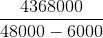 \frac{4368000}{48000-6000}