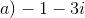 a) -1-3i