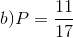 b)P=\frac{11}{17}