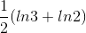 \frac{1}{2}(ln3+ln2)