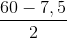 \frac{60-7,5}{2}