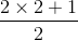 \frac{2\times 2+1}{2}