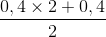 \frac{0,4\times 2+0,4}{2}