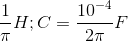 \frac{1}{\pi }H;C=\frac{10^{-4}}{2\pi }F