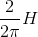 \frac{2}{2\pi }H