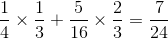 \frac{1}{4} \times \frac{1}{3} +\frac{5}{16} \times \frac{2}{3} =\frac{7}{24}