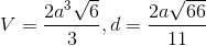V=\frac{2a^3\sqrt{6}}{3},d=\frac{2a\sqrt{66}}{11}