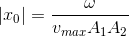 \left | x_{0} \right |=\frac{\omega }{v_{max}A_{1}A_{2}}