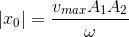 \left | x_{0} \right |=\frac{v_{max}A_{1}A_{2}}{\omega }