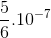 \frac{5}{6}.10^{-7}