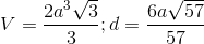 V=\frac{2a^3\sqrt3}{3};d=\frac{6a\sqrt{57}}{57}