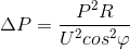\Delta P = \frac{P^{2}R}{U^{2}cos^{2}\varphi }