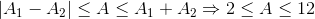 \left | A_{1}-A_{2} \right |\leq A\leq A_{1}+A_{2}\Rightarrow 2\leq A\leq 12
