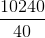 \frac{10240}{40}