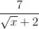 \frac{7}{\sqrt{x}+2}