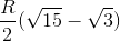 \frac{R}{2}(\sqrt{15}-\sqrt{3})