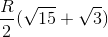 \frac{R}{2}(\sqrt{15}+\sqrt{3})