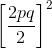 \left [ \frac{2pq}{2} \right ]^{2}