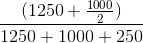 \frac{(1250+\frac{1000}{2})}{1250+1000+250}