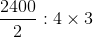\frac{2400}{2}:{4}\times 3