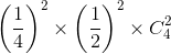 \left ( \frac{1}{4} \right )^{2}\times \left ( \frac{1}{2} \right )^{2}\times C_{4}^{2}