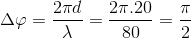 \Delta \varphi =\frac{2\pi d}{\lambda }=\frac{2\pi .20}{80}=\frac{\pi }{2}