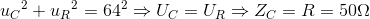 {u_{C}}^{2}+{u_{R}}^{2}=64^{2}\Rightarrow U_{C}=U_{R}\Rightarrow Z_{C}=R=50\Omega