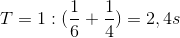 T=1: (\frac{1}{6}+\frac{1}{4})=2,4s