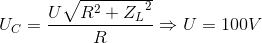 U_{C}=\frac{U\sqrt{R^{2}+{Z_{L}}^{2}}}{R}\Rightarrow U=100V