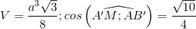 V=\frac{a^3\sqrt3}{8};cos\left ( \widehat{A'M;AB'} \right )=\frac{\sqrt{10}}{4}