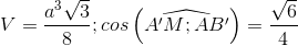 V=\frac{a^3\sqrt3}{8};cos\left ( \widehat{A'M;AB'} \right )=\frac{\sqrt6}{4}