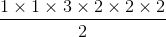 \frac{1\times 1\times 3\times 2\times 2\times 2}{2}