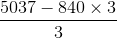\frac{5037-840\times 3}{3}