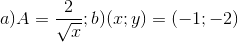 a)A=\frac{2}{\sqrt{x}};b)(x;y)=(-1;-2)