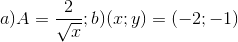 a)A=\frac{2}{\sqrt{x}};b)(x;y)=(-2;-1)
