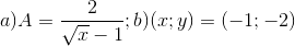 a)A=\frac{2}{\sqrt{x}-1};b)(x;y)=(-1;-2)