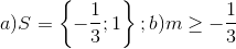 a)S=\left \{ -\frac{1}{3};1 \right \};b)m\geq -\frac{1}{3}