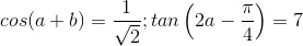 cos(a+b)=\frac{1}{\sqrt{2}};tan\left ( 2a-\frac{\pi}{4} \right )=7