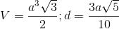 V=\frac{a^3\sqrt{3}}{2};d=\frac{3a\sqrt{5}}{10}