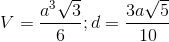 V=\frac{a^3\sqrt{3}}{6};d=\frac{3a\sqrt{5}}{10}