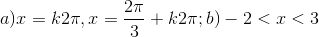 a)x=k2\pi,x= \frac{2\pi}{3}+k2\pi; b)-2<x<3