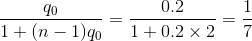 \frac{q_{0}}{1+(n-1)q_{0}}=\frac{0.2}{1+0.2\times 2}=\frac{1}{7}