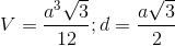 V=\frac{a^3\sqrt{3}}{12};d=\frac{a\sqrt{3}}{2}