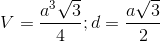 V=\frac{a^3\sqrt{3}}{4};d=\frac{a\sqrt{3}}{2}